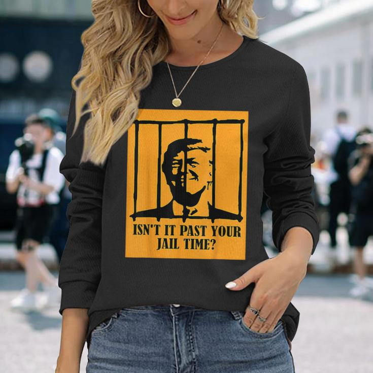 Isn't It Past Your Jail Time Us Trump Americans Long Sleeve T-Shirt Gifts for Her