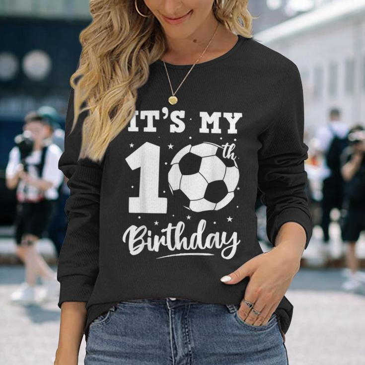 It's My 10Th Birthday Soccer Ten Year Old Birthday Boy Long Sleeve T-Shirt Gifts for Her