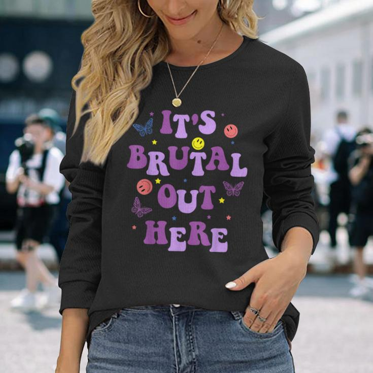 It's Brutal Out Here Long Sleeve T-Shirt Gifts for Her