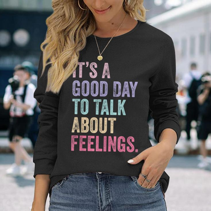 It's A Good Day To Talk About Feelings Long Sleeve T-Shirt Gifts for Her