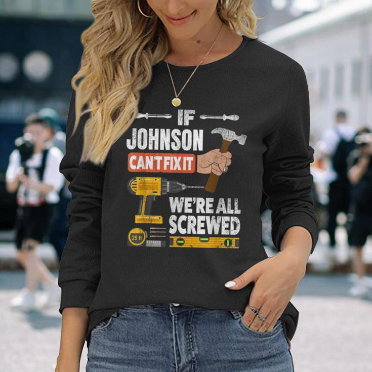 If Johnson Custom Name Can't Fix It We're All Screwed Long Sleeve T-Shirt Gifts for Her