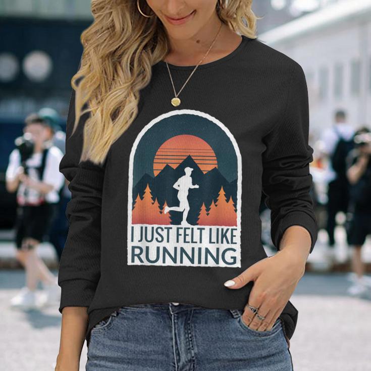 I Just Felt Like Running I Marathon Gump Jog Long Sleeve T-Shirt Gifts for Her