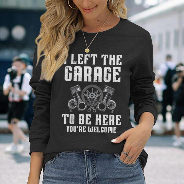I Left The Garage To Be Here Auto Car Mechanic Men Long Sleeve T-Shirt Gifts for Her