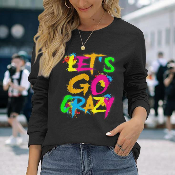 Let Go Crazy Colorful Quote Colorful Tie Dye Squad Team Long Sleeve T-Shirt Gifts for Her