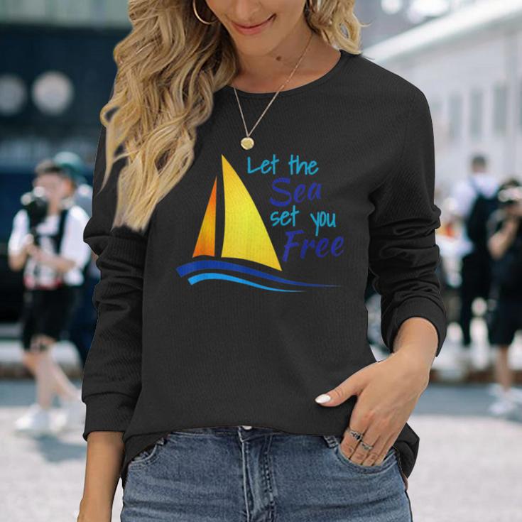 Let The Sea Set You Free Boating Sailboats Oceans Long Sleeve T-Shirt Gifts for Her