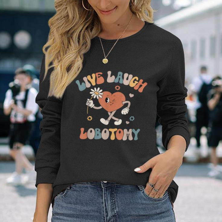 Live Laugh Lobotomy Mental Health Awareness Long Sleeve T-Shirt Gifts for Her