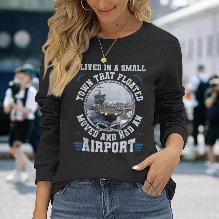 I Lived In A Small Town That Floated US Aircraft Carrier Long Sleeve T-Shirt Gifts for Her