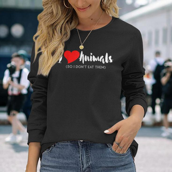 I Love Animals So I Don't Eat Them Vegan Long Sleeve T-Shirt Gifts for Her