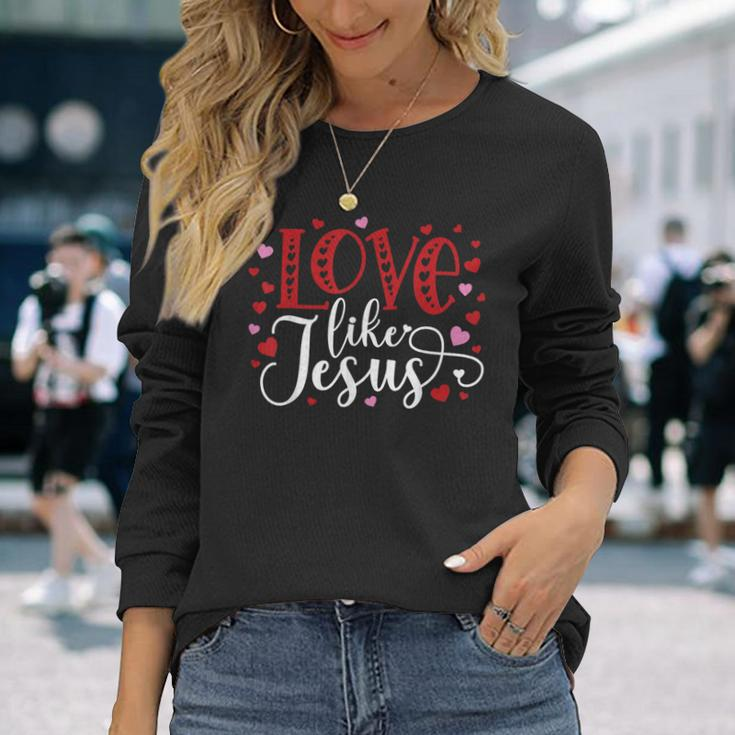 Love Like Jesus Valentines Day Hearts Long Sleeve T-Shirt Gifts for Her