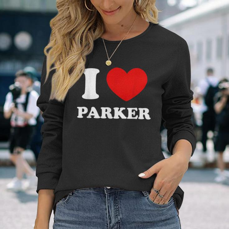 I Love Parker I Heart Parker First Name Parker Long Sleeve T-Shirt Gifts for Her