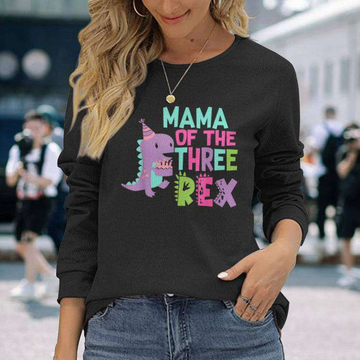 Mama Of The Three Rex Birthday Dinosaur Family Matching Long Sleeve T-Shirt Gifts for Her