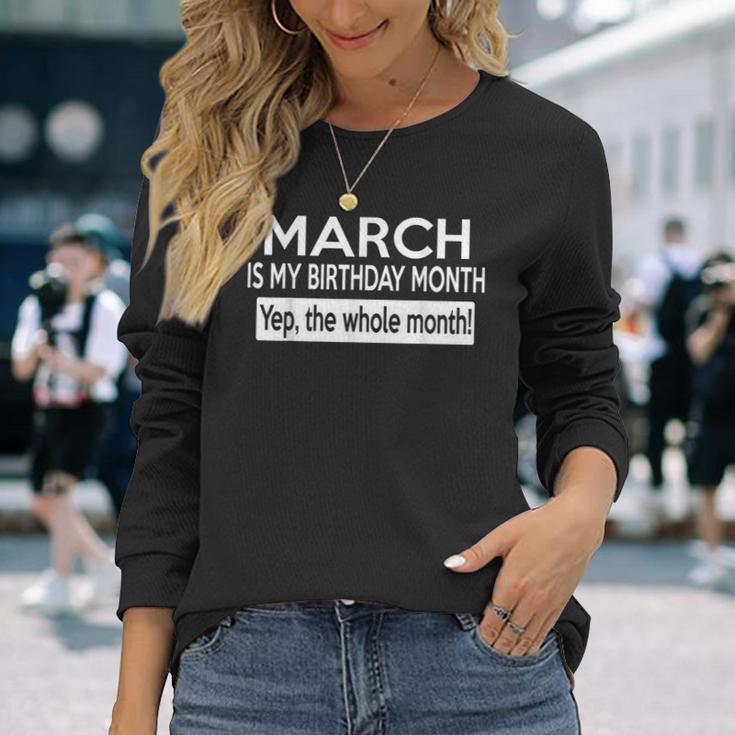 March Is My Birthday The Whole Month March Birthday Long Sleeve T-Shirt Gifts for Her