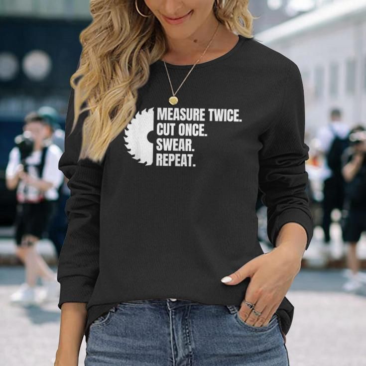 Measure Twice Cut Once Swear Repeat Long Sleeve T-Shirt Gifts for Her