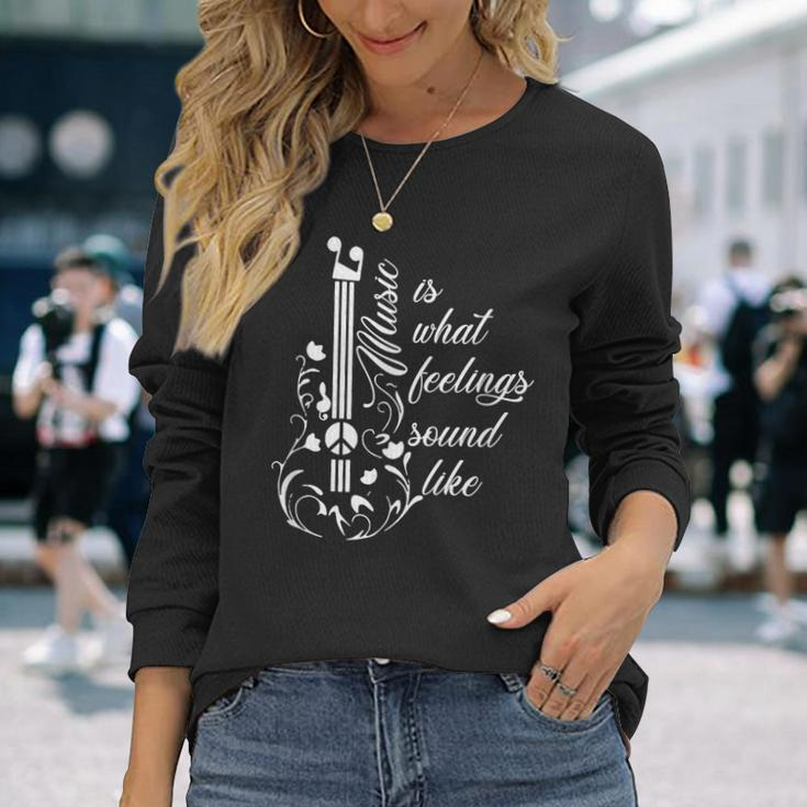 Music Is What Feelings Sound Like Guitarist Top Music Lover Long Sleeve T-Shirt Gifts for Her