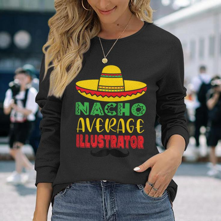 Nacho Average Illustrator Cinco De Mayo Sombrero Mexican Long Sleeve T-Shirt Gifts for Her