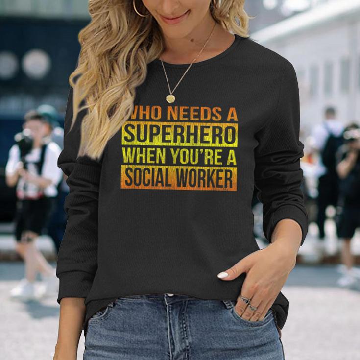 Who Needs A Superhero Social Worker Gradient Long Sleeve T-Shirt Gifts for Her