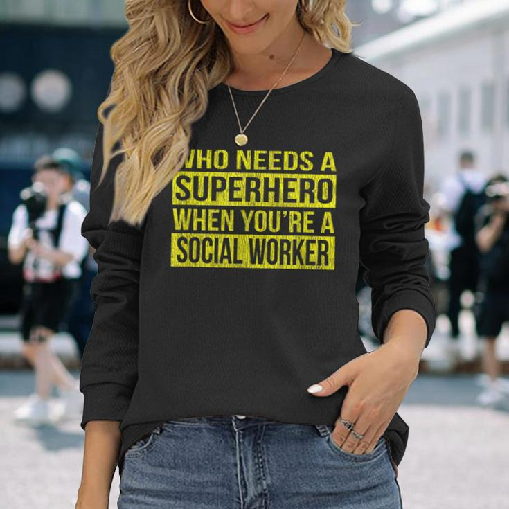 Who Needs A Superhero Social Worker Yellow Long Sleeve T-Shirt Gifts for Her