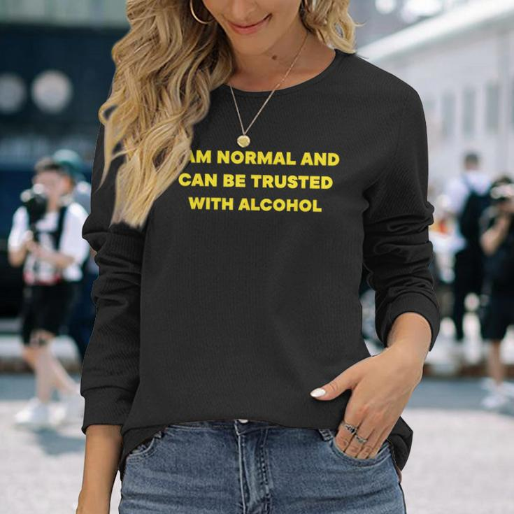 I Am Normal And Can Be Trusted With Alcohol Long Sleeve T-Shirt Gifts for Her