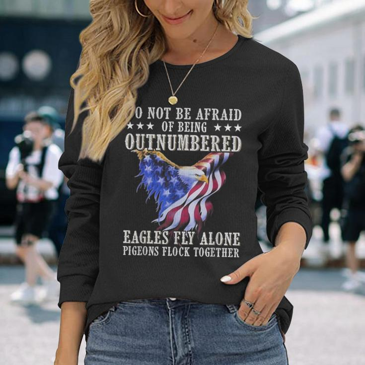 Do Not Be Afraid Of Being Outnumbered Eagles Fly Alone Long Sleeve T-Shirt Gifts for Her