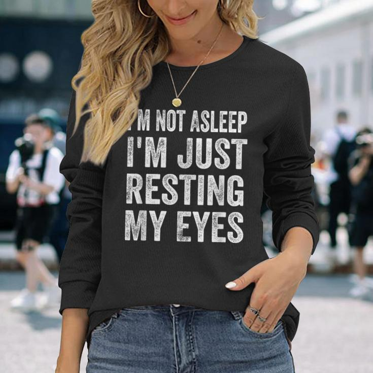 Im Not Asleep I'm Just Resting My Eyes Dad Fathers Day Long Sleeve T-Shirt Gifts for Her