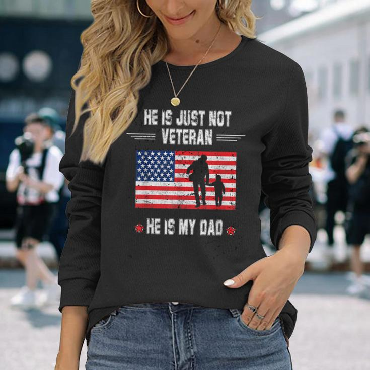 He Is Not Just A Veteran He Is My Dad Veterans Day Long Sleeve T-Shirt Gifts for Her