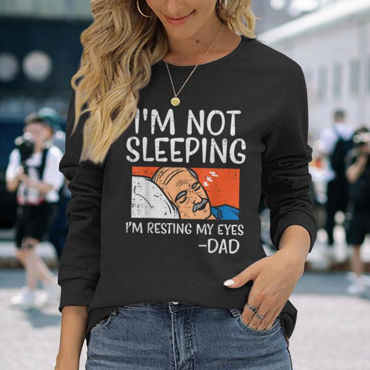 Not Sleeping Im Resting My Eyes Dad Joke Fathers Day Long Sleeve T-Shirt Gifts for Her