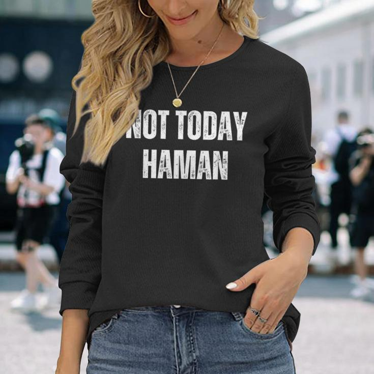 Not Today Haman Purim Distressed White Text Long Sleeve T-Shirt Gifts for Her