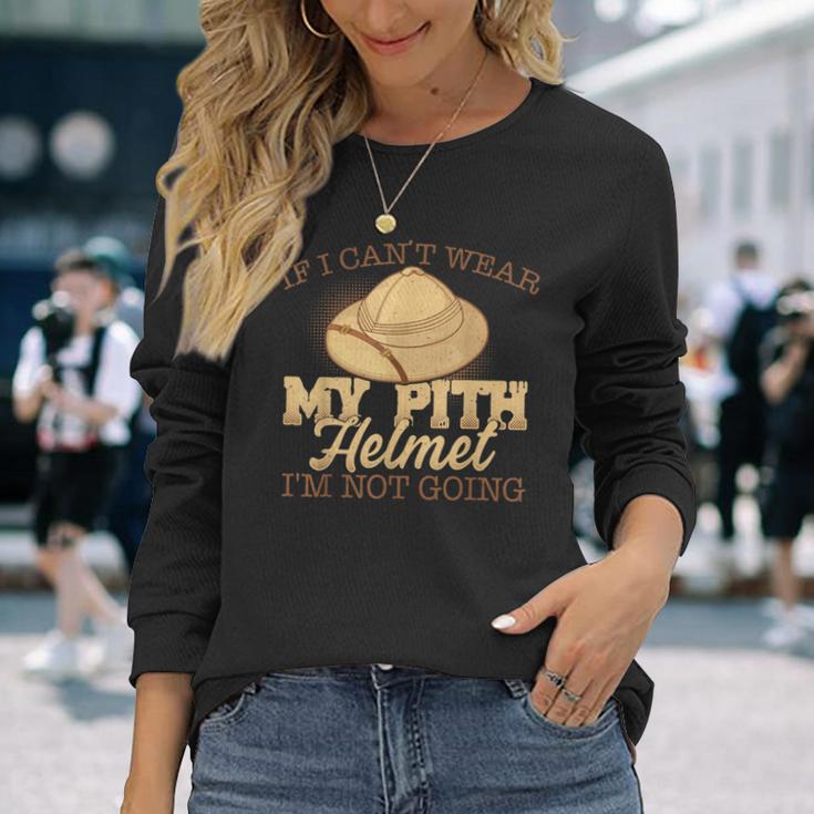 Pith Helmet Lovers I'm Not Going Long Sleeve T-Shirt Gifts for Her