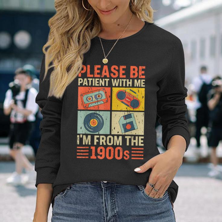 Please Be Patient With Me Im From The 1900S Long Sleeve T-Shirt Gifts for Her