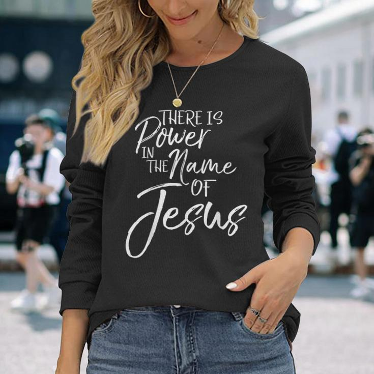 Praise & Worship Quote There Is Power In The Name Of Jesus Long Sleeve T-Shirt Gifts for Her