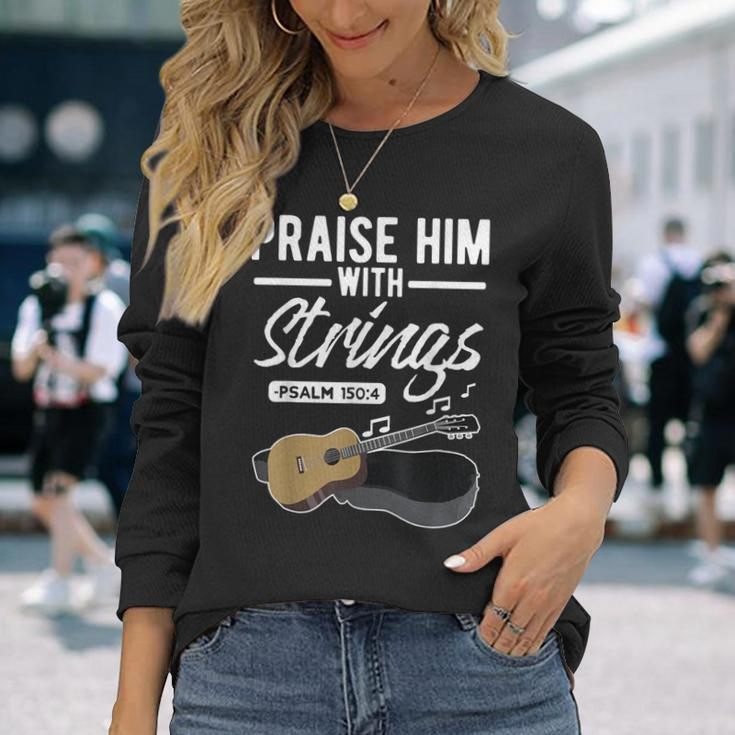 Praise Him With Strings Guitar Psalms Quotes S Long Sleeve T-Shirt Gifts for Her