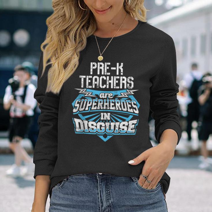 Pre-K Teachers Are Superheroes In Disguise Long Sleeve T-Shirt Gifts for Her