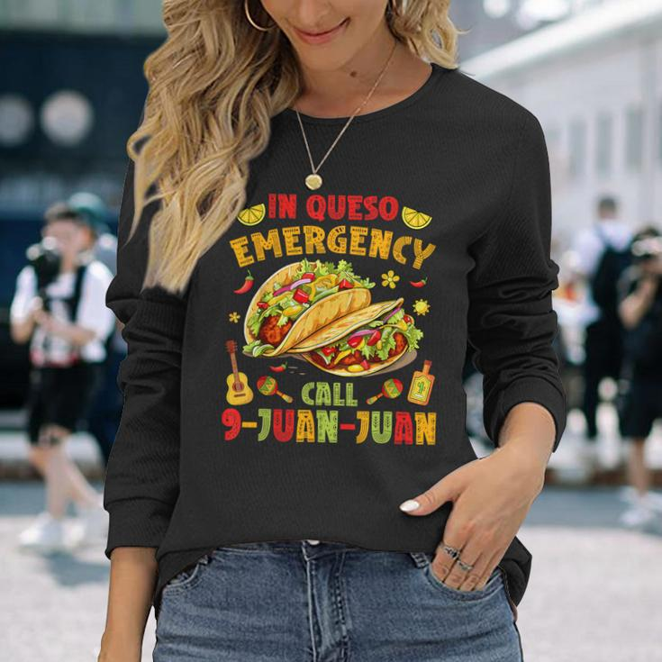 In Queso Emergency Call 9-Juan-Juan Cute Tacos Cinco De Mayo Long Sleeve T-Shirt Gifts for Her