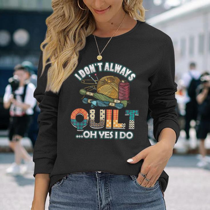 Quilterin Quilting Knitting Sewing I Do Not Always Quilte Long Sleeve T-Shirt Gifts for Her