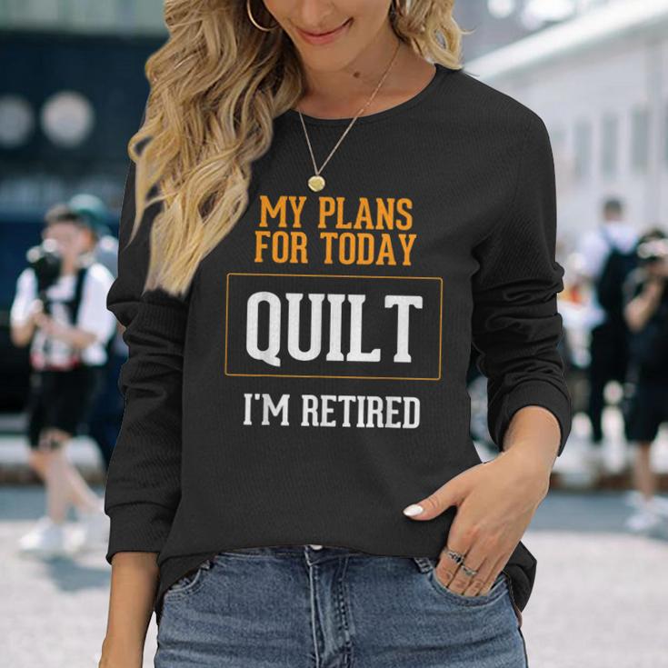 Quilters Plans Quilting Retirement Gag Idea Long Sleeve T-Shirt Gifts for Her