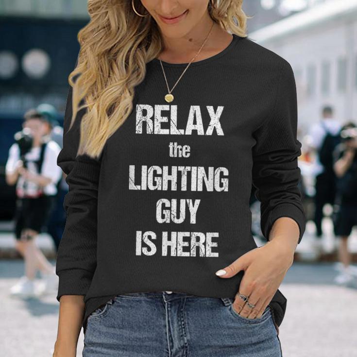 Relax The Lighting Guy Is Here Film Theatre Tv Long Sleeve T-Shirt Gifts for Her