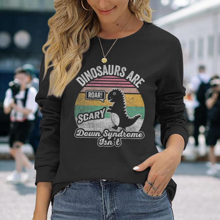 Retro Vintage Dinosaurs Are Scary Down Syndrome Isn't Long Sleeve T-Shirt Gifts for Her
