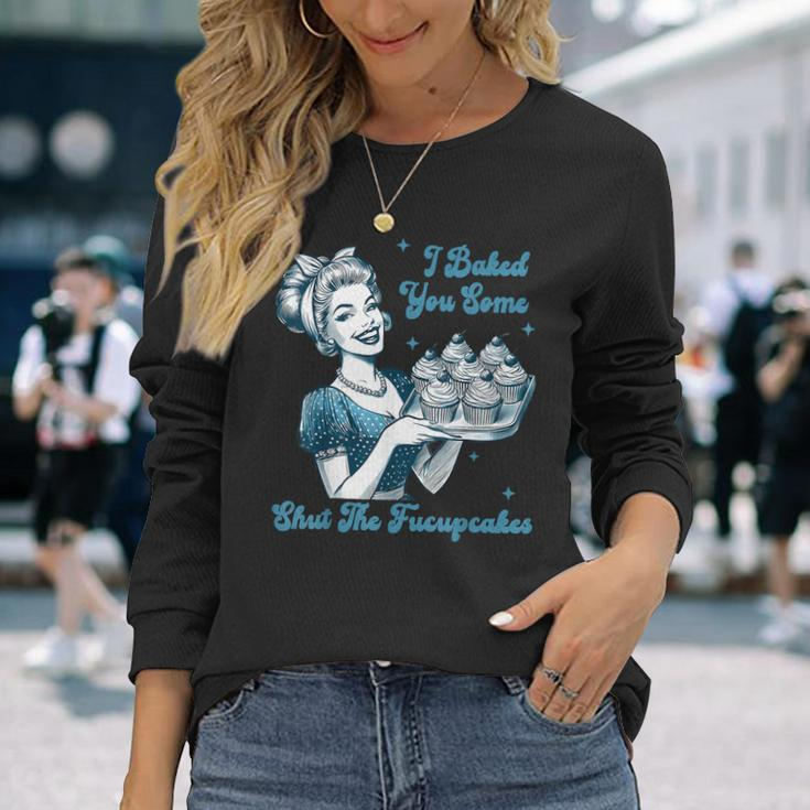 Retro Vintage Housewife I Baked You Some Shut The Fucupcakes Long Sleeve T-Shirt Gifts for Her