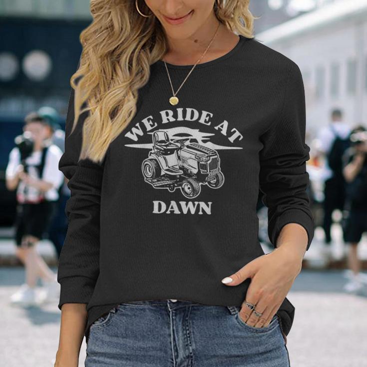 We Ride At Dawn Farmer Lawn Mower Long Sleeve T-Shirt Gifts for Her