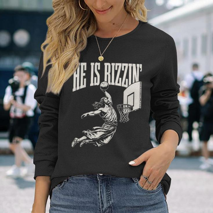 He Is Rizzin' Jesus Playing Basketball Long Sleeve T-Shirt Gifts for Her