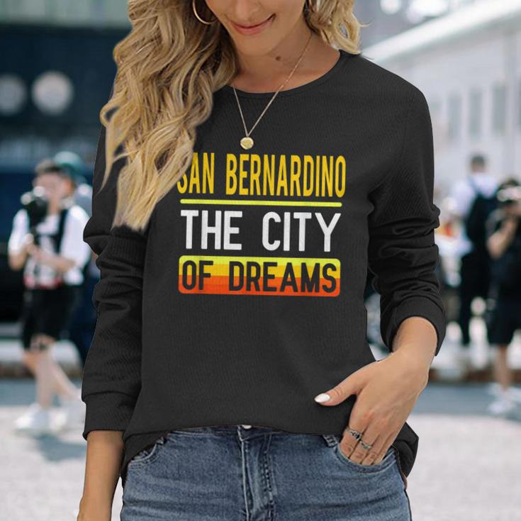 San Bernardino The City Of Dreams California Souvenir Long Sleeve T-Shirt Gifts for Her