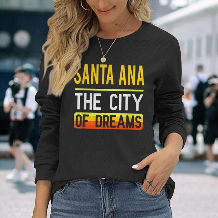 Santa Ana The City Of Dreams California Souvenir Long Sleeve T-Shirt Gifts for Her