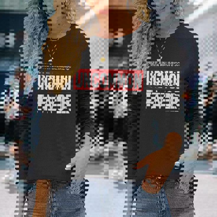 We Serve An Unbelievable God Uncommon Favor Long Sleeve T-Shirt Gifts for Her