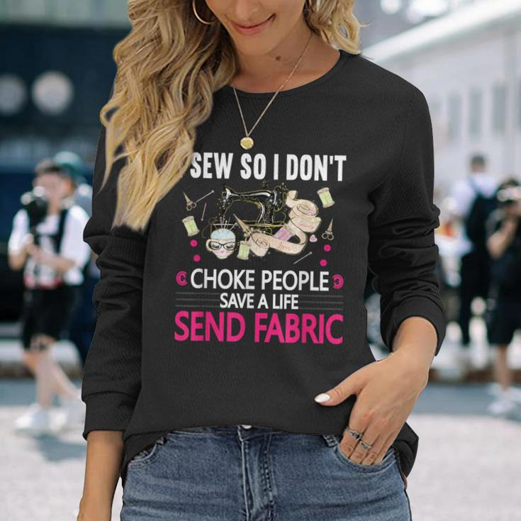 I Sew So I Don't Choke People Sewing Machine Quilting Long Sleeve T-Shirt Gifts for Her
