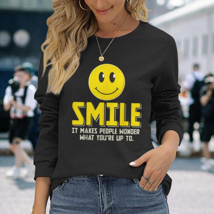 Smile It Makes People Wonder What You're Up To Happy Fun Long Sleeve T-Shirt Gifts for Her
