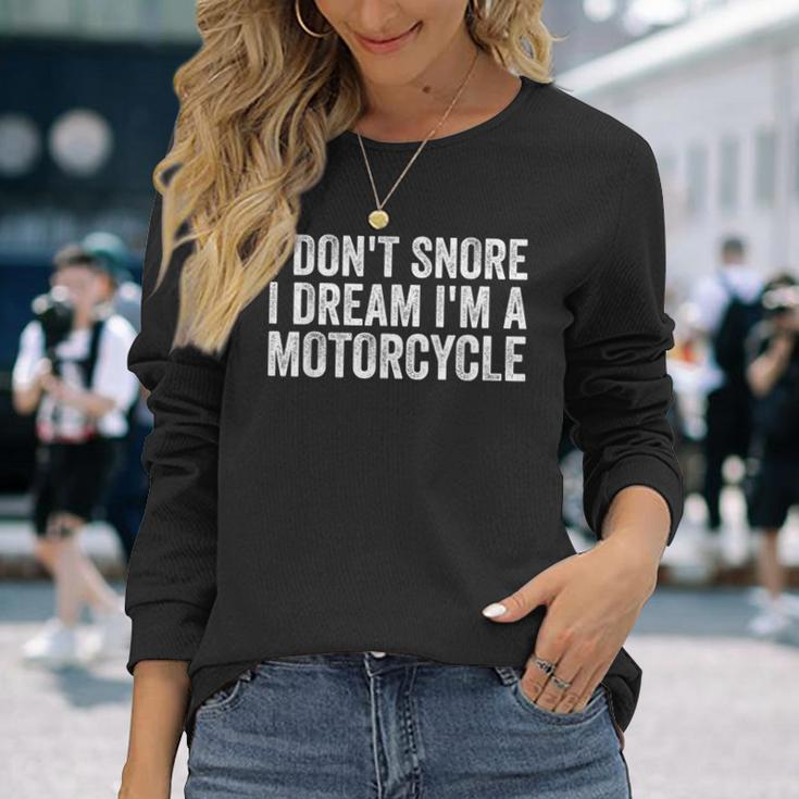 Snoring Biker I Don't Snore I Dream I'm A Motorcycle Long Sleeve T-Shirt Gifts for Her