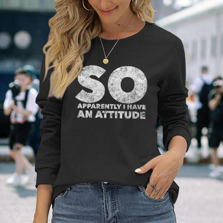 So Apparently I Have An Attitude Quote Humor Saying Long Sleeve T-Shirt Gifts for Her