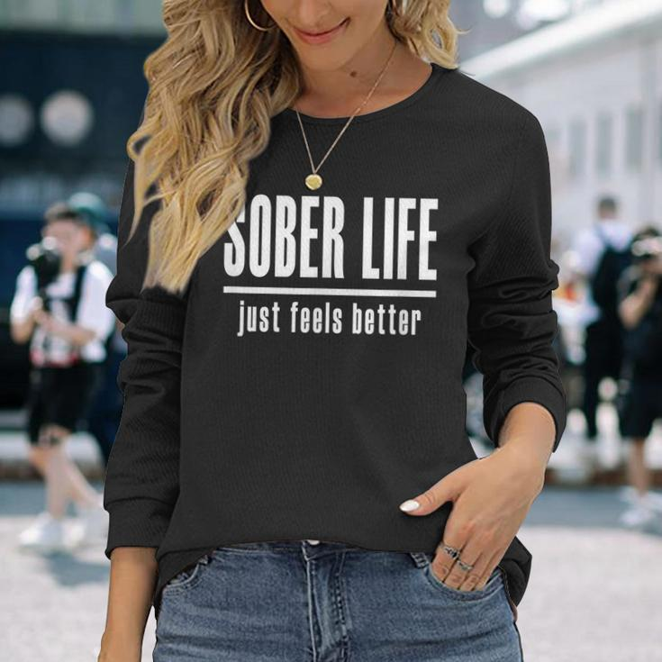 Sobriety 'Sober Life Just Feels Better'Long Sleeve T-Shirt Gifts for Her
