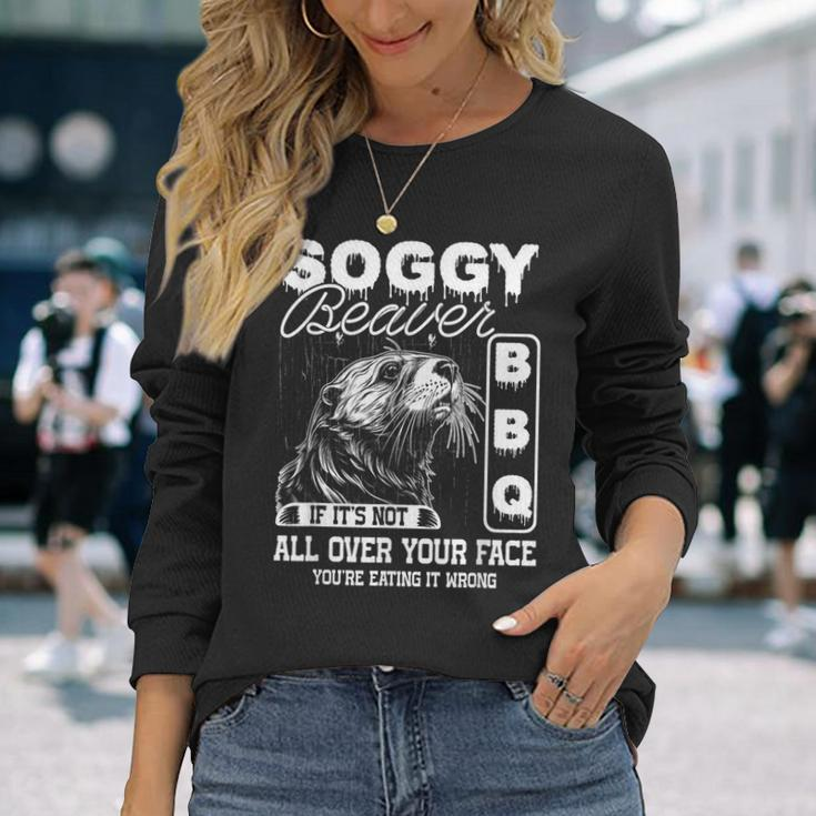 Soggy Beaver Bbq It's Not All Over Your Face Eating It Wrong Long Sleeve T-Shirt Gifts for Her