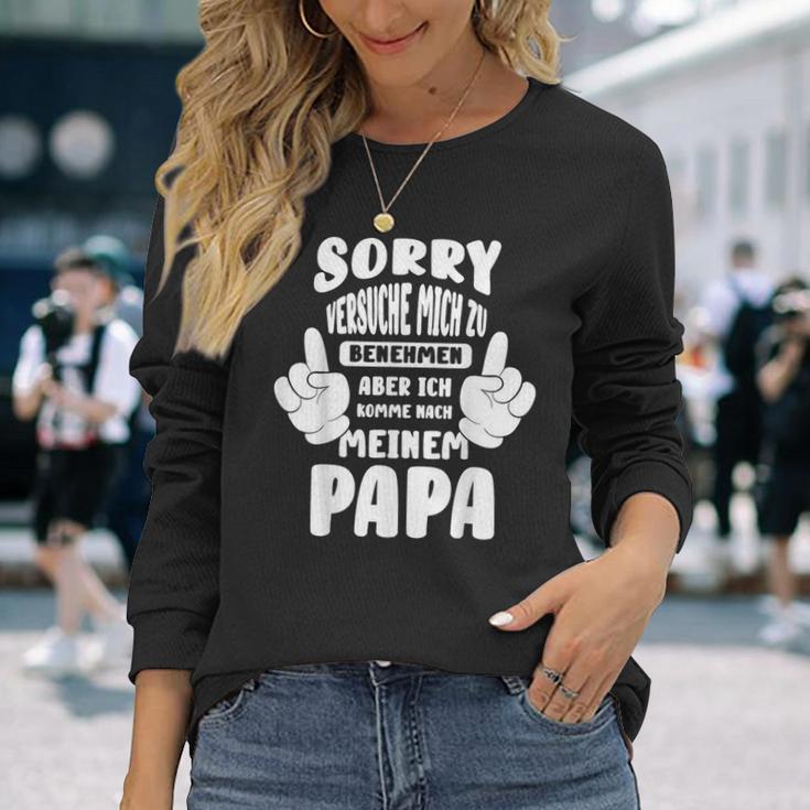 Sorry Ichersuche Mich Zu Benehmen Aber Ich Komme Nach Papa S Langarmshirts Geschenke für Sie